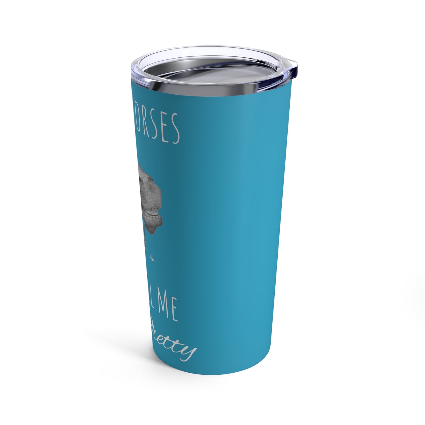 Buy Me Horses and Tell Me Im Pretty Tumbler Sky Blue  20oz