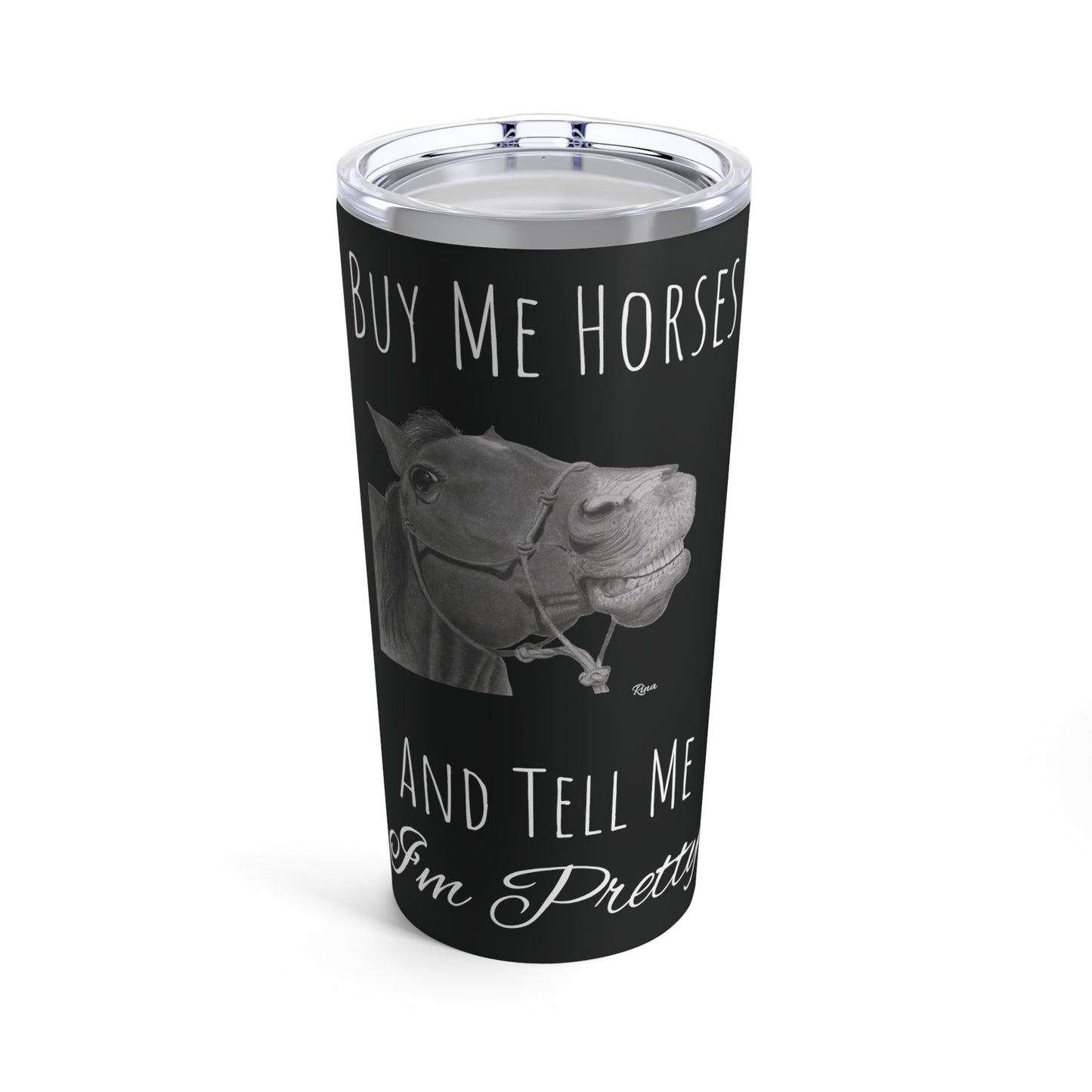 Buy Me Horses and Tell Me Im Pretty Tumbler Black 20oz