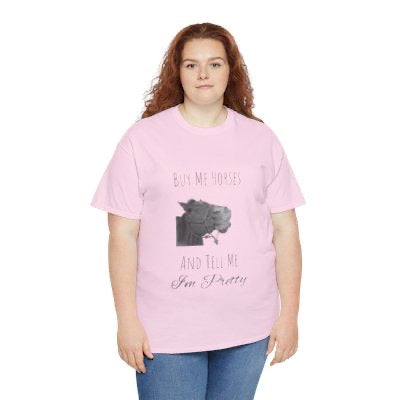 Buy Me Horses and Tell Me Im Pretty Ladies and Teens Heavy Cotton Tee in multiple colors