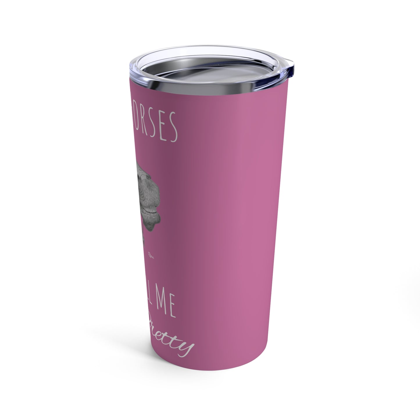 Buy Me Horses and Tell Me Im Pretty Tumbler Pink 20oz