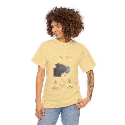 Buy Me Horses and Tell Me Im Pretty Ladies and Teens Heavy Cotton Tee in multiple colors